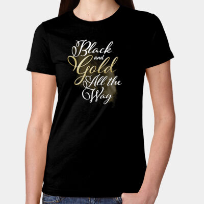 "Black and Gold All The Way" Ladies Tee Thumbnail